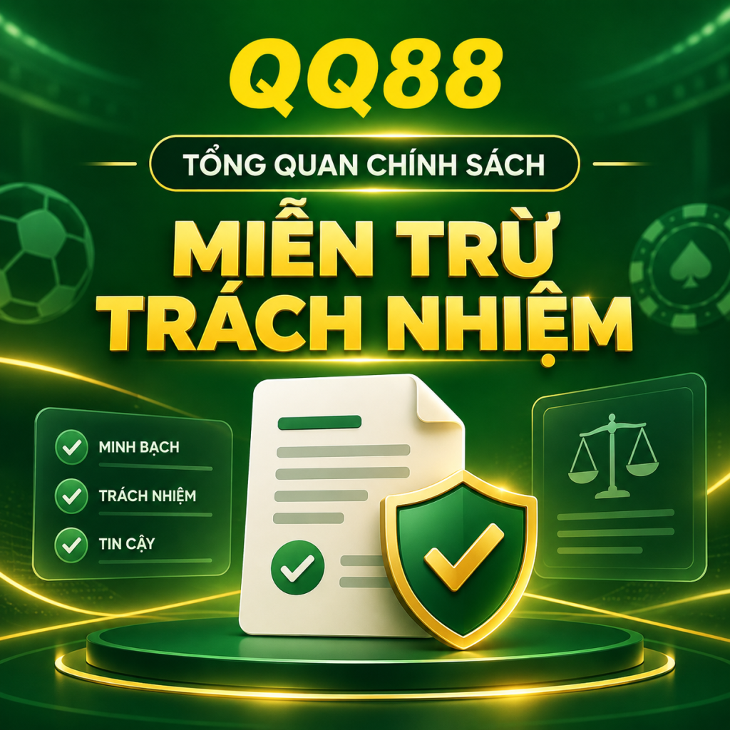 Tổng quan chính sách Miễn Trừ Trách Nhiệm QQ88