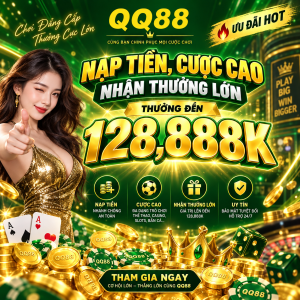  Chương trình Nạp Tiền, Cược Cao Nhận Thưởng Lớn – Thưởng Đến 128,888K